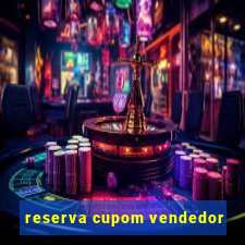 reserva cupom vendedor